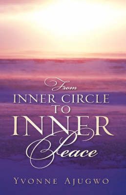 From Inner Circle To Inner Peace By Yvonne Ajugwo 9781600340598