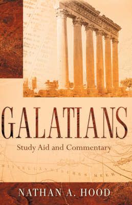 GALATIANS Study Aid and Commentary By Nathan A Hood 9781600341014