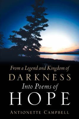 From A Legend And Kingdom Of Darkness Into Poems Of Hope 9781600344169