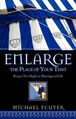 Enlarge the Place of Your Tent By Michael Ecuyer 9781600345081