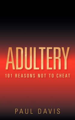 Adultery: 101 Reasons Not to Cheat By Davis, Paul, 9781600348532