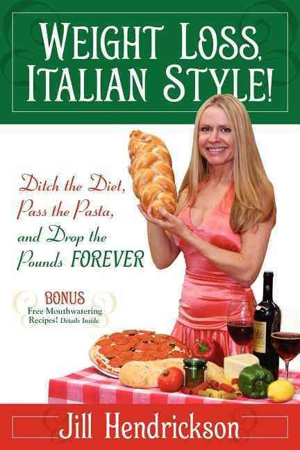 Weight Loss, Italian-Style! By Jill Hendrickson 9781600375477