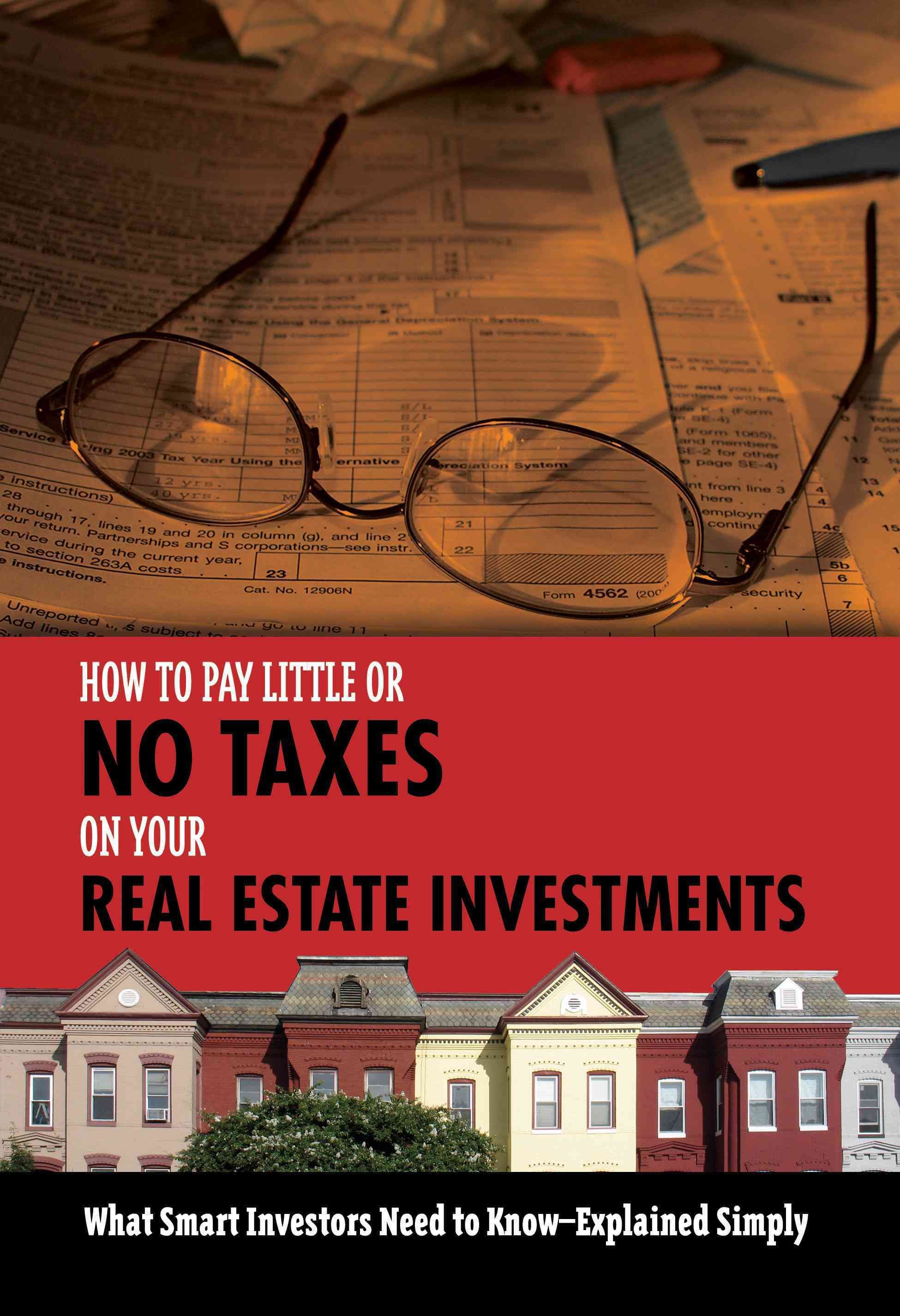 How to Pay Little or No Taxes on Your Real Estate Investments