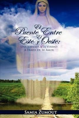 El Puente Entre El Este Y El Oeste By Samia Mary Zumout 9781601459060