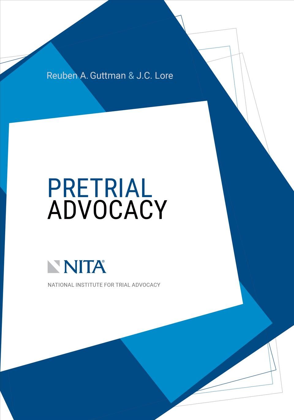 Pretrial Advocacy By Reuben A. Guttman, J. C. Lore 9781601567697