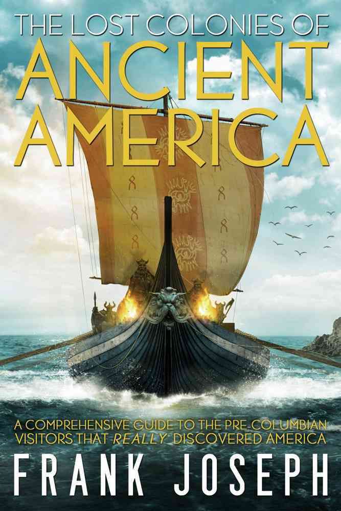 The Lost Colonies of Ancient America By Frank (Frank Joseph) Joseph