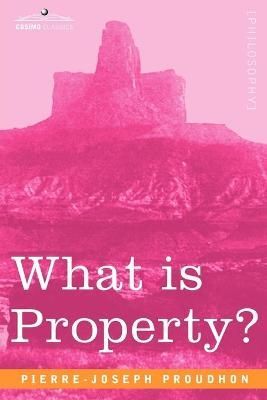 What Is Property? By Proudhon, Pierre-Joseph 9781602060944 (Paperback)