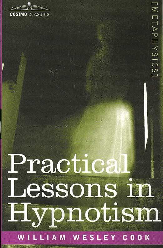 Practical Lessons in Hypnotism By William Wesley Cook 9781602061408
