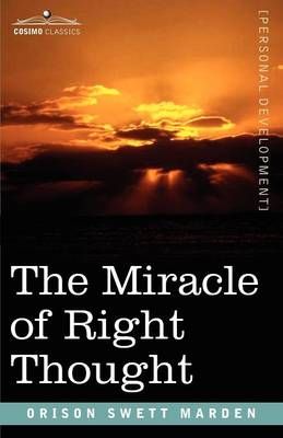 The Miracle of Right Thought By Marden, Orison Swett 9781602062313