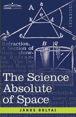 The Science Absolute of Space By Bolyai, John 9781602064669