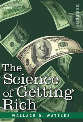 The Science of Getting Rich By Wattles, Wallace D. 9781602067103