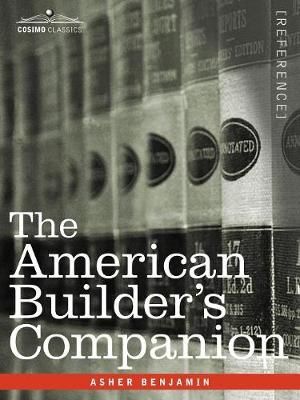 The American Builder's Companion By Asher Benjamin 9781602067813