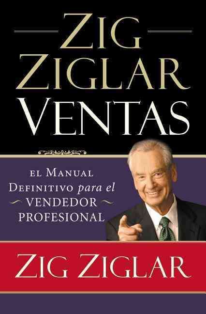 Zig Ziglar Ventas: El Manual Definitivo Para el Vendedor Profesional = Zig Ziglar on Selling