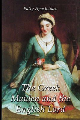 The Greek Maiden and the English Lord By Patty Apostolides (Paperback)
