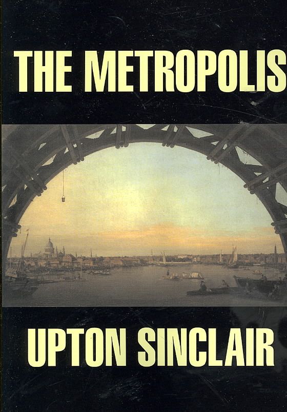 The Metropolis by Upton Sinclair, Fiction, Classics, Literary