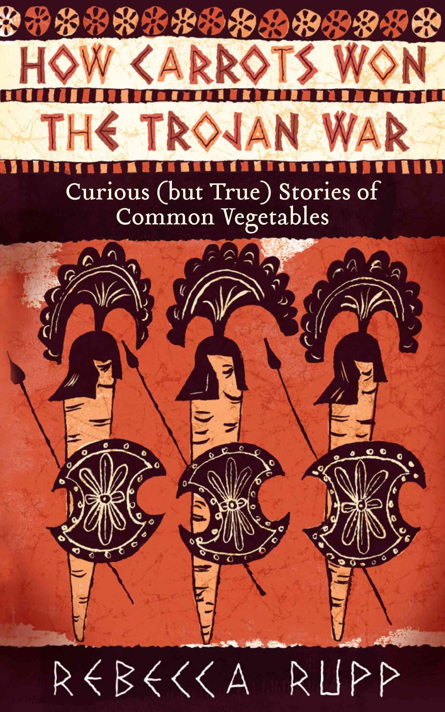 How Carrots Won the Trojan War By Rebecca Rupp 9781603429689
