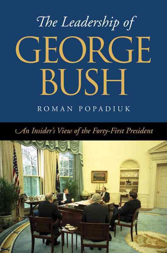 The Leadership of George Bush By Roman Popadiuk 9781603449649
