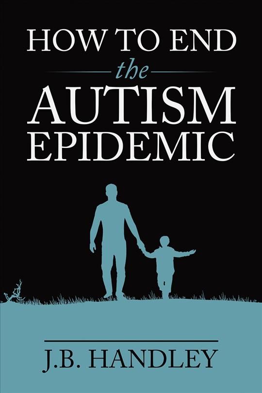 How to End the Autism Epidemic By J. B. Handley 9781603588249