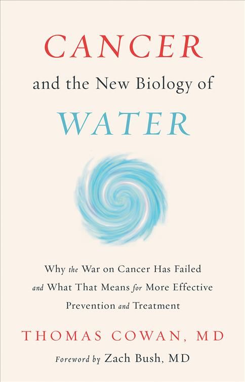 Cancer and the New Biology of Water By Thomas Cowan 9781603588812