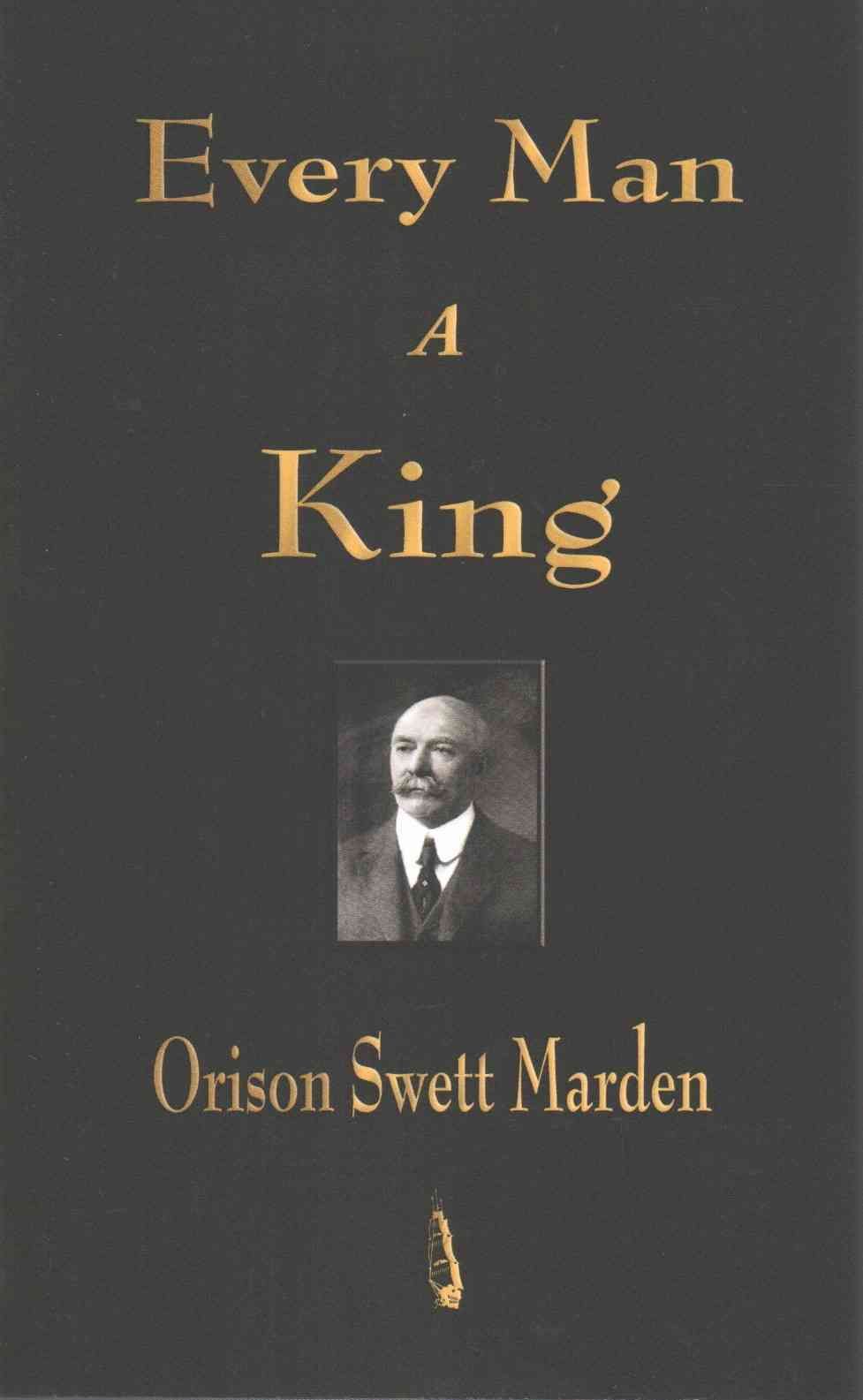 Every Man A King By Orison Swett Marden 9781603862905 (Paperback)