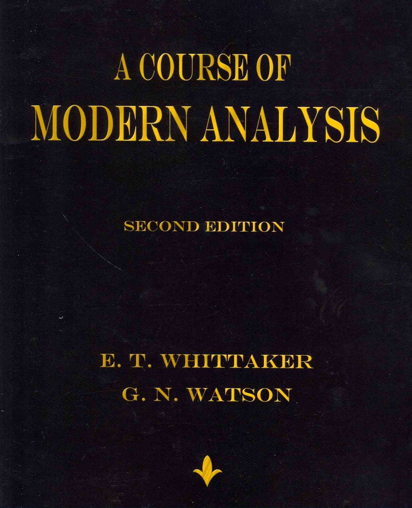 A Course of Modern Analysis By E T Whittaker 9781603864541 (Paperback)