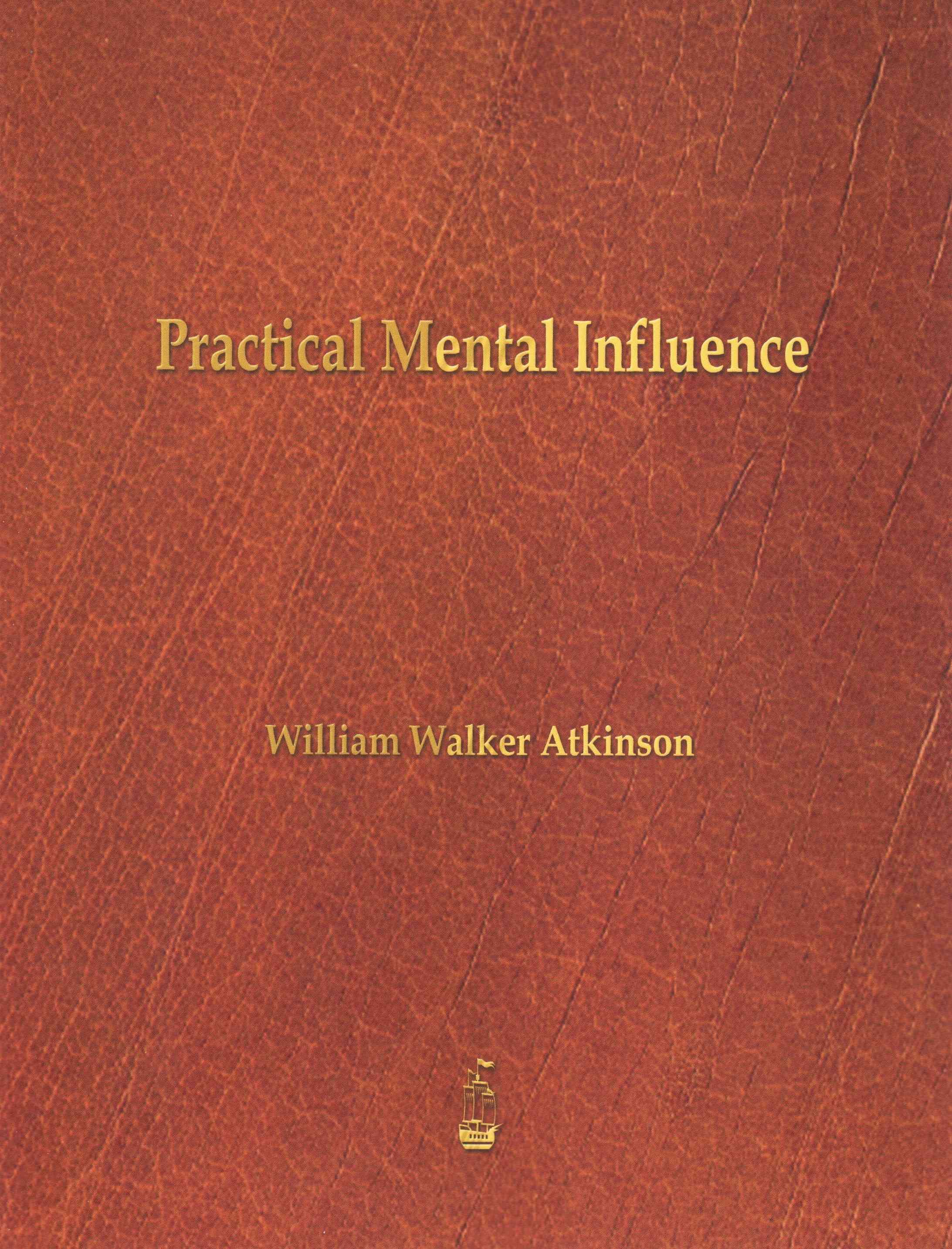 Practical Mental Influence By Atkinson, William Walker 9781603865739