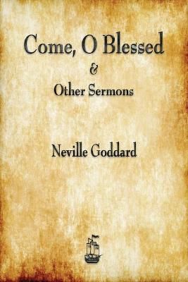 Come, O Blessed & Other Sermons By Goddard, Neville 9781603867450