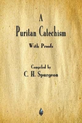Puritan Catechism By Charles Spurgeon 9781603867870 (Paperback)