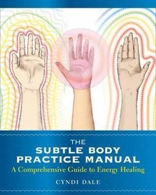 The Subtle Body Practice Manual By Cyndi Dale 9781604078794
