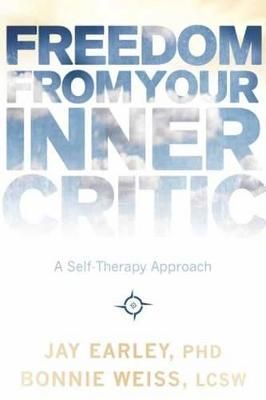 Freedom from Your Inner Critic By Jay Earley, Bonnie Weiss (Paperback)