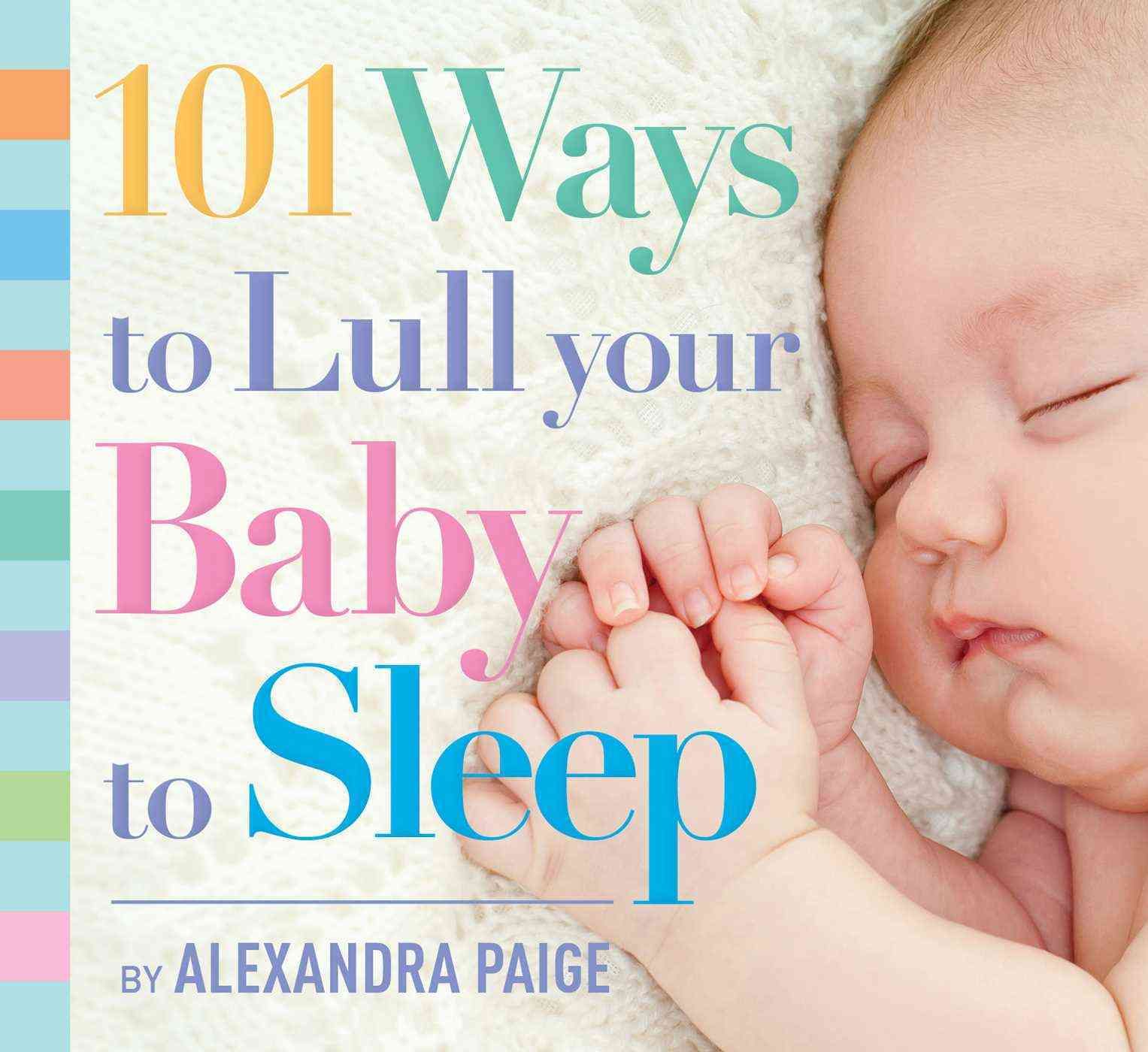 101 Ways to Lull Your Baby to Sleep By Paige, Alexandra 9781604336733