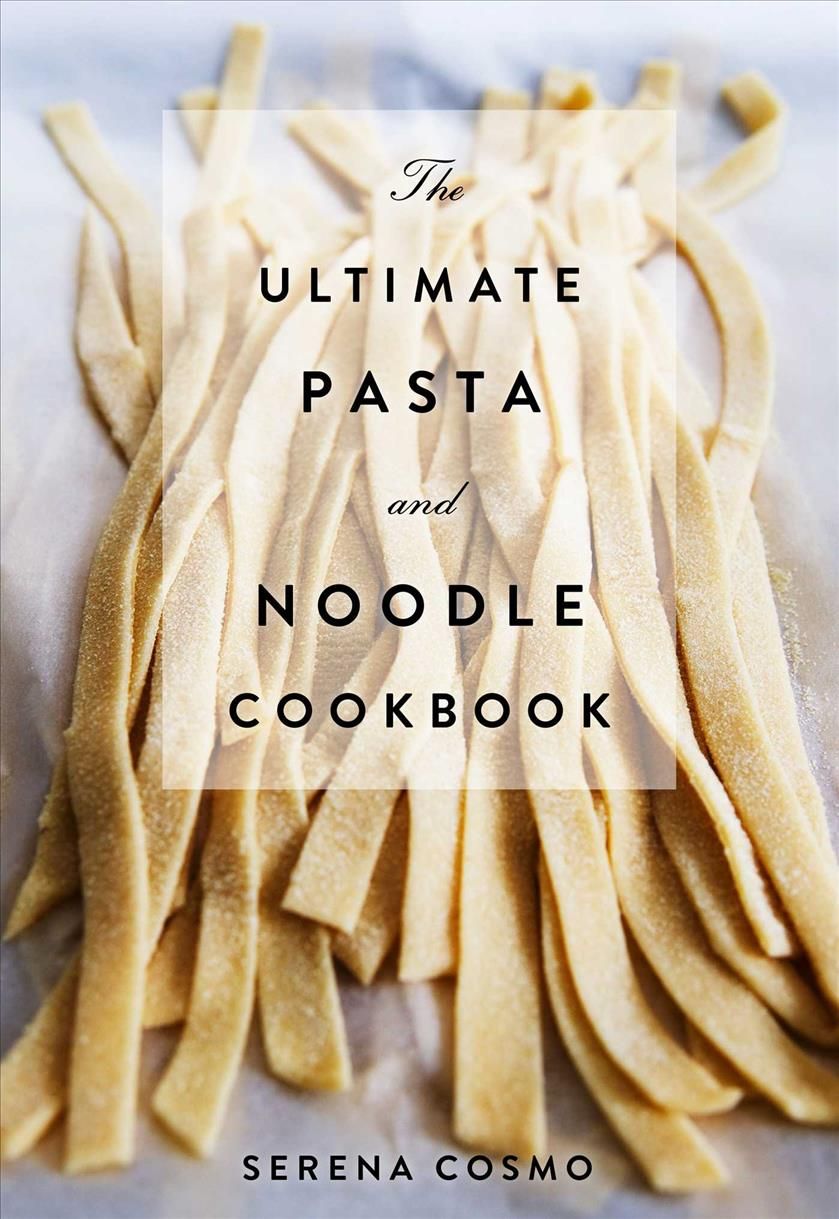 The Ultimate Pasta and Noodle Cookbook By Serena Cosmo 9781604337334