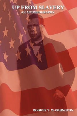 Up from Slavery By Booker T Washington 9781604440843 (Paperback)