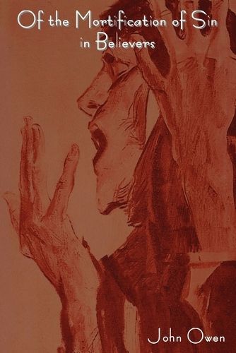 Of the Mortification of Sin in Believers By John Owen 9781604443646