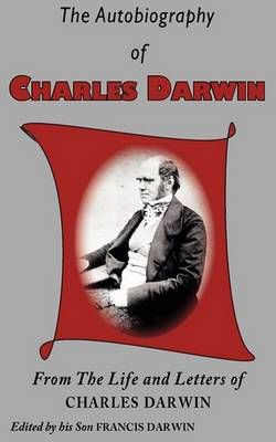 The Autobiography of Charles Darwin By Darwin, Charles 9781604505412