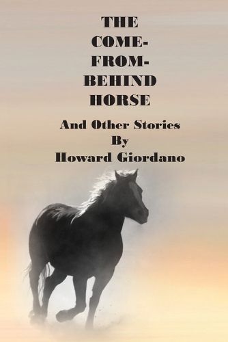 COME-FROM-BEHIND HORSE And Other Stories By Giordano 9781604521979