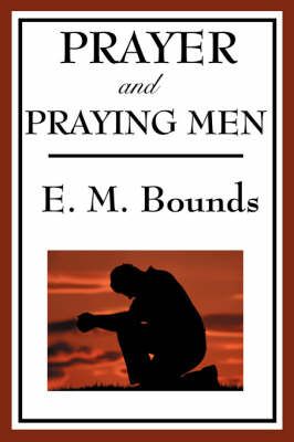 Prayer and Praying Men By Bounds, Edward M. 9781604593754 (Paperback)