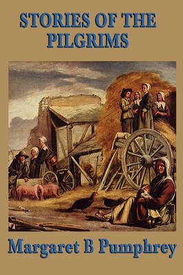 Stories of the Pilgrims By Margaret B Pumphrey 9781604595321