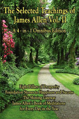 The Selected Teachings of James Allen Vol. II 9781604595994
