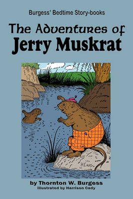 The Adventures of Jerry Muskrat By Burgess, Thornton W. 9781604599619