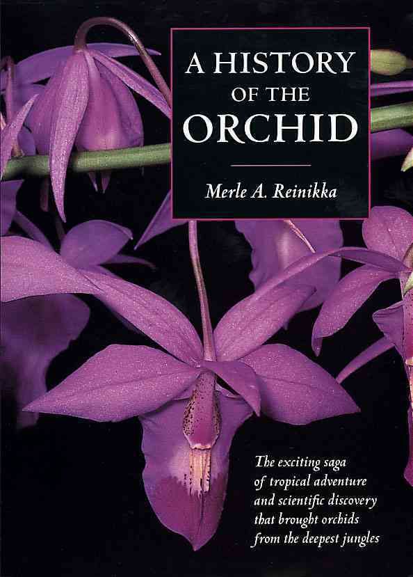 A History of the Orchid By Reinikka, Merle A. 9781604690477
