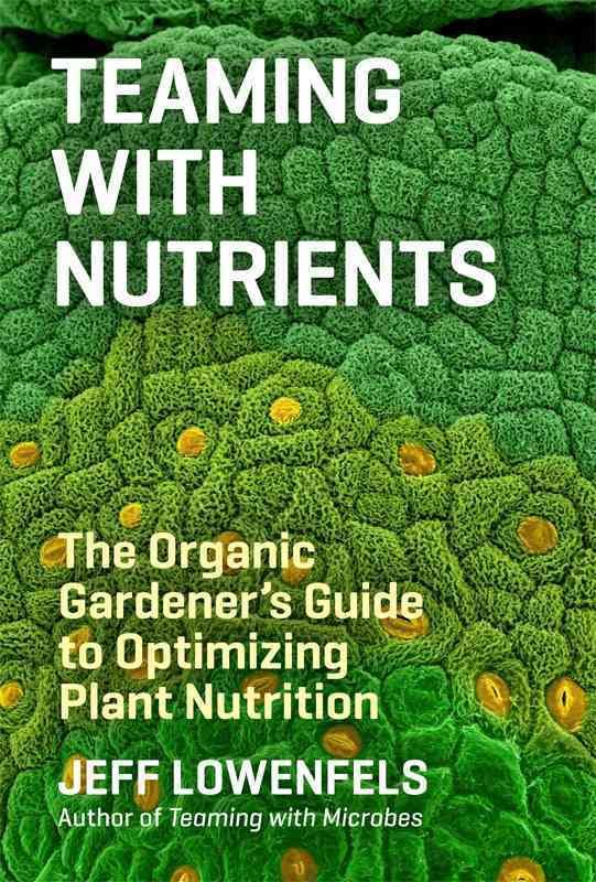 Teaming With Nutrients By Jeff Lowenfels 9781604693140 (Hardback)