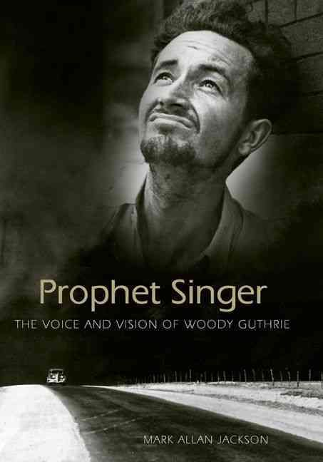 Prophet Singer: The Voice and Vision of Woody Guthrie 9781604731026