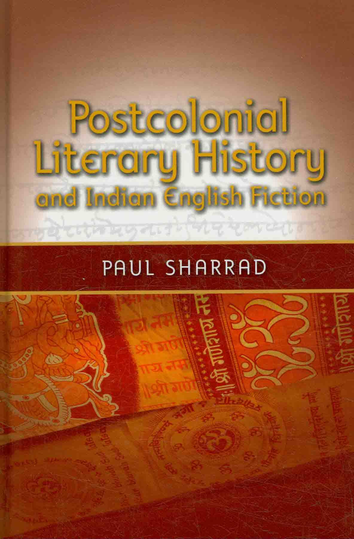 Postcolonial Literary History and Indian English Fiction 9781604975604