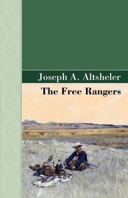 The Free Rangers By Joseph A Altsheler 9781605123110 (Hardback)