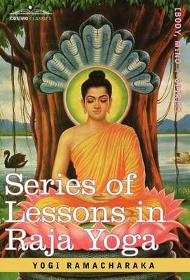 Series of Lessons in Raja Yoga By Yogi Ramacharaka 9781605200385