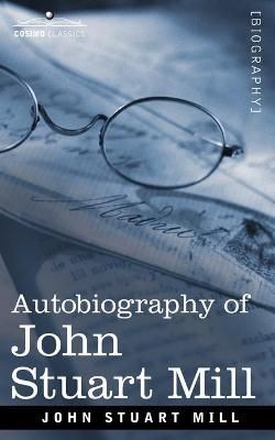 Autobiography of John Stuart Mill By Mill, John Stuart 9781605200477