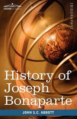 History of Joseph Bonaparte, King of Naples and of Italy 9781605207773