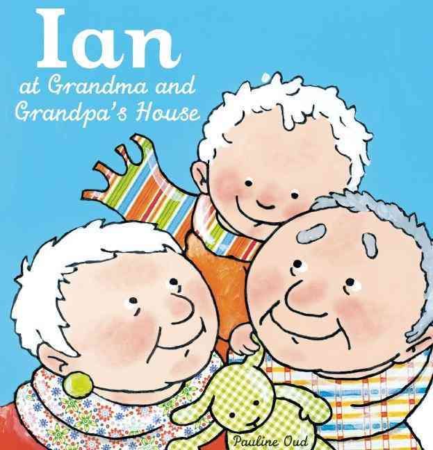 Ian at Grandma and Grandpa's House By Pauline Oud (illustrator)