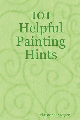 101 Helpful Painting Hints By Christopher Wager 9781605520230